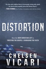 Distortion. How the New Christian Left is Twisting the Gospel and Damaging the Faith cover image