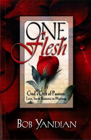 One flesh : God's gift of passion : love, sex & romance in marriage cover image