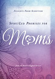 Spiritled promises for moms. Insights from Scripture from the Modern English Version cover image