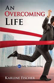 An overcoming life. A Devotional for Daily Victorious Living cover image