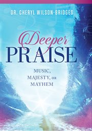 Deeper praise. Music, Majesty, or Mayhem cover image
