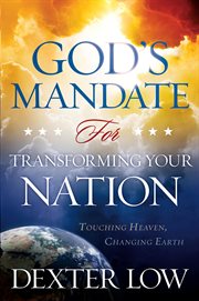 God's mandate for transforming your nation. Touching Heaven, Changing Earth cover image