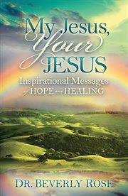 My jesus, your jesus. Inspirational Messages of Hope and Healing cover image