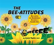 The Bee-atitudes : Bee-atrice the Bumblebee Becomes a Humble Bee cover image