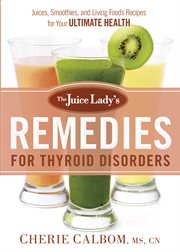 The juice lady's remedies for thyroid disorders cover image
