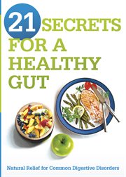 21 secrets for a healthy gut. Natural Relief for Common Digestive Disorders cover image