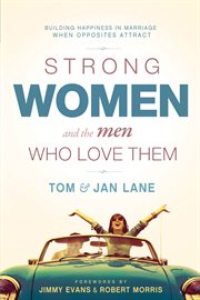 Strong women and the men who love them. Building Happiness In Marriage When Opposites Attract cover image