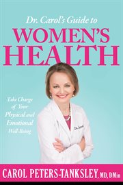 Dr. carol's guide to women's health. Take Charge of Your Physical and Emotional Well-Being cover image