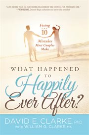 What happened to happily ever after?. Fixing The 10 Mistakes Most Couples Make cover image