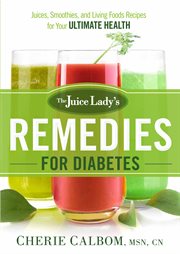 The juice lady's remedies for diabetes. Juices, Smoothies, and Living Foods Recipes for Your Ultimate Health cover image