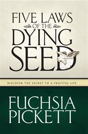 Five laws of the dying seed : discovering the secret to a fruitful life cover image