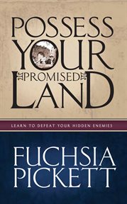 Possess your promised land : learn to defeat your hidden enemies cover image