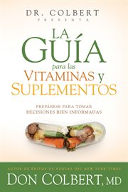 La guía para las vitaminas y suplementos. Prepárese para tomar decisiones bien informadas cover image