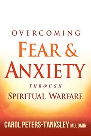 Overcoming fear & anxiety through spiritual warfare cover image