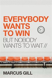 Everybody wants to win : nobody wants to wait cover image