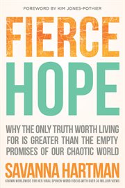 Fierce hope : Why the only truth worth living for is greater than the empty promises of our chaotic world cover image