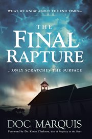 The final rapture. What We Know About the End Times Only Scratches the Surface cover image