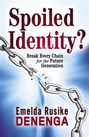 Spoiled identity?. Break Every Chain for the Future Generation cover image