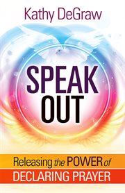 Speak out. Releasing the Power of Declaring Prayer cover image