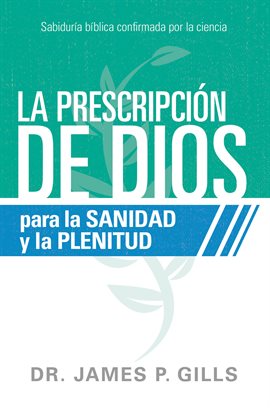 Cover image for La prescripción de Dios para la sanidad y la plenitud