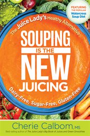 Souping is the new juicing. The Juice Lady's Healthy Alternative cover image