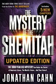 The mystery of the shemitah. The 3,000-Year-Old Mystery That Holds the Secret of America's Future, the World's Future & Your Futu cover image
