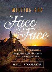 Meeting God face to face : 365-day devotional : daily encouragement to seek His presence and favor cover image