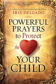 Powerful prayers to protect the heart of your child cover image