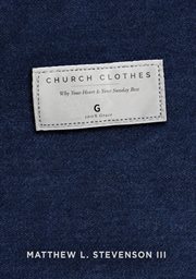Church clothes : why your heart is your Sunday best cover image