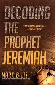 Decoding the prophet jeremiah. What an Ancient Prophet Says About Today cover image