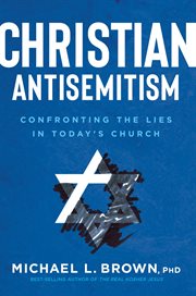 Christian antisemitism. Confrontng the Lies in Today's Church cover image