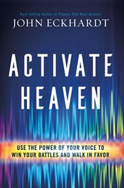 Activate heaven. Use the Power of Your Voice to Win Your Battles and Walk in Favor cover image