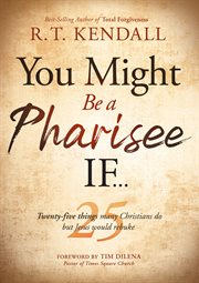 You might be a pharisee if.... Twenty-Five Things Christians Do But Jesus Would Rebuke cover image