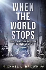 When the world stops. Words of Hope, Faith, and Wisdom in the Midst of Crisis cover image