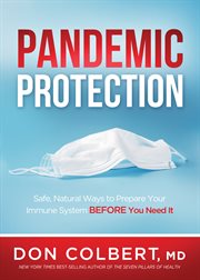 Pandemic protection. Safe, Natural Ways to Prepare Your Immune System BEFORE You Need It cover image