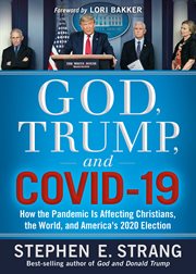 God, trump, and covid-19. How the Pandemic Is Affecting Christians, the World, and America's 2020 Election cover image