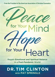 Peace for your mind, hope for your heart. Regain Emotional and Spiritual Balance in a Post-Pandemic World cover image