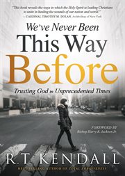 We've Never Been This Way Before : Trusting God in Unprecedented Times cover image