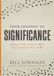 Your journey to significance. A Daily Discovery of Who God Created You to Be cover image