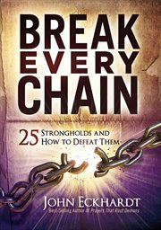 Break every chain. 25 Strongholds and How to Defeat Them cover image