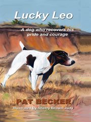 Lucky leo. A dog who recovers his pride and courage cover image