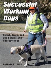 Successful working dogs. Select, Train, and Use Service and Therapy Dogs cover image