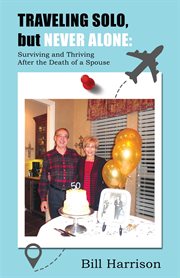 Traveling solo, but never alone. Surviving and Thriving  After the Death of a Spouse cover image
