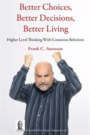 Better choices, better decisions, better living. Higher Level Thinking With Conscious Behaviors cover image