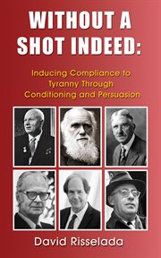 Without a shot indeed. Inducing Compliance to Tyranny Through Conditioning and Persuasion cover image