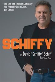 Schiffy - the life and times of somebody you probably don't know, but should : The Life and Times of Somebody You Probably Don't Know, but Should cover image