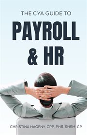 The cya guide to payroll and hrthe cya guide to payroll and hr cover image