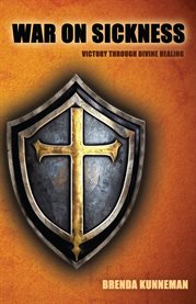 War on Sickness : Victory Through Divine Healing cover image