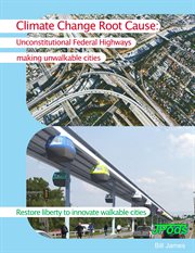 Climate Change Root Cause : Unconstitutional Federal Highways Making Unwalkable Cities. Restore liberty to inovate walkable cities cover image