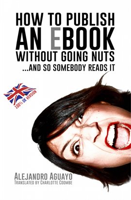 Cover image for How To Publish An Ebook Without Going Nuts... And So Somebody Reads It